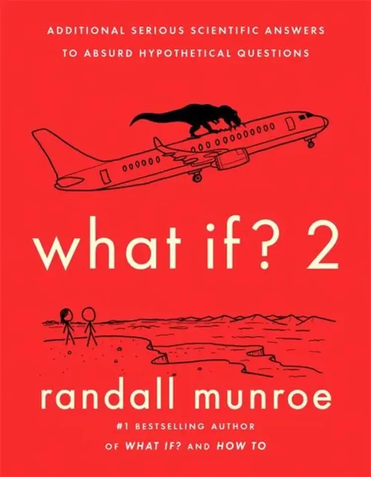 What If? 2: Additional Serious Scientific Answers to Absurd Hypothetical Questions af Randall Munroe