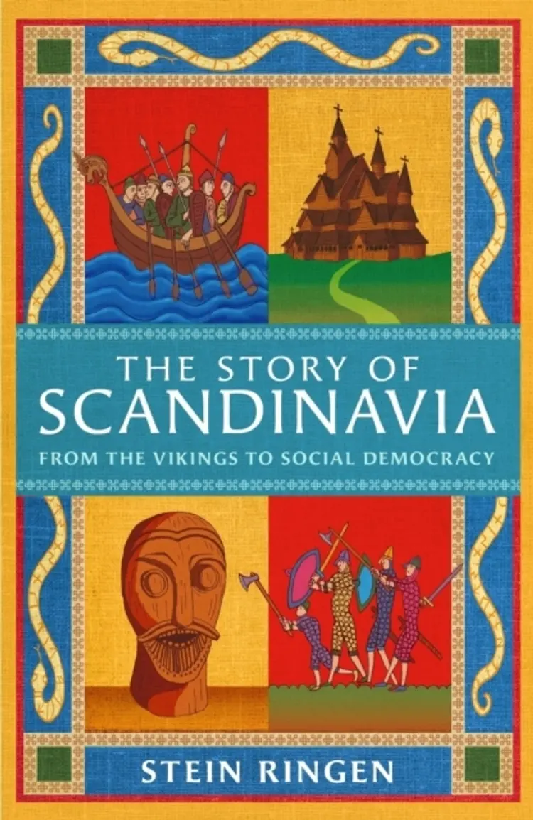 THE STORY OF SCANDINAVIA FROM THE VIKINGS TO SOCIAL DEMOCRAC af Stein Ringen