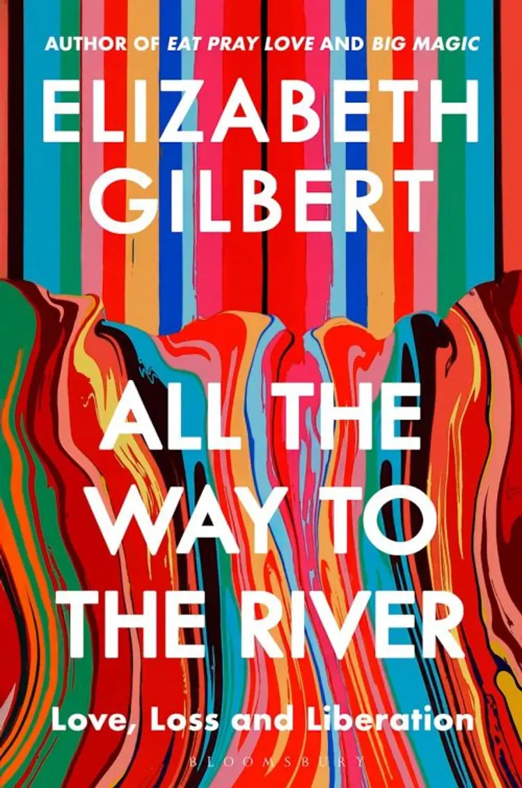 All the Way to the River: Love, Loss and Liberation af Elizabeth Gilbert