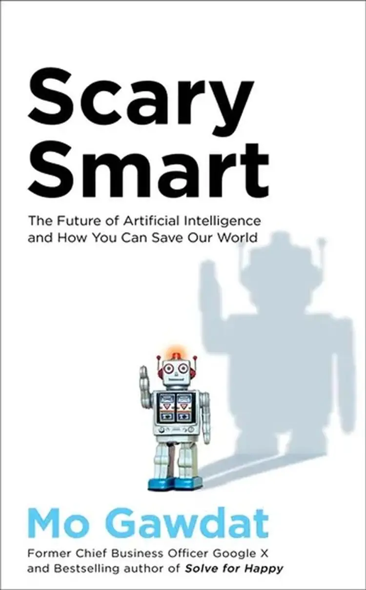 Scary Smart: The Future of Artificial Intelligence and How You Can Save Our World af Mo Gawdat