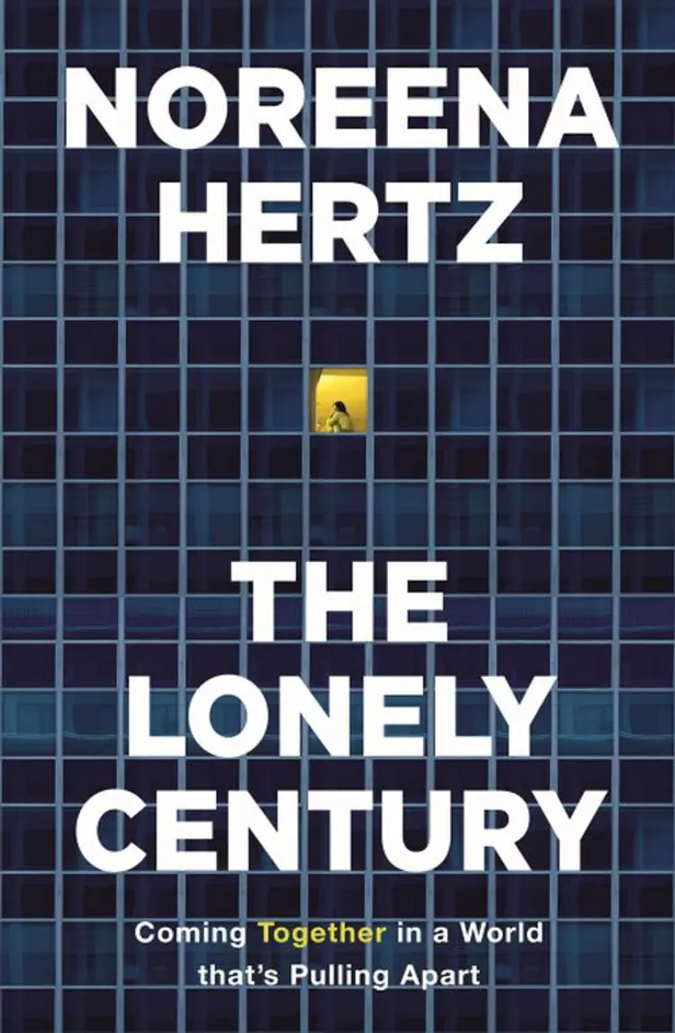 The Lonely Century: Coming Together in a World that's Pulling Apart af Noreena Hertz