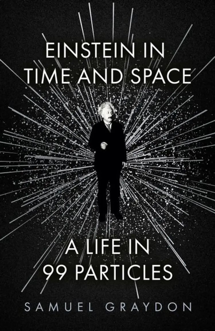 Einstein in Time and Space: A Life in 99 Particles - A Life in 99 Particles, Samuel Graydon af Samuel Graydon