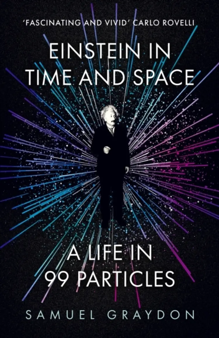 Einstein In Time And Space A Life In 99 Particles af Samuel Graydon