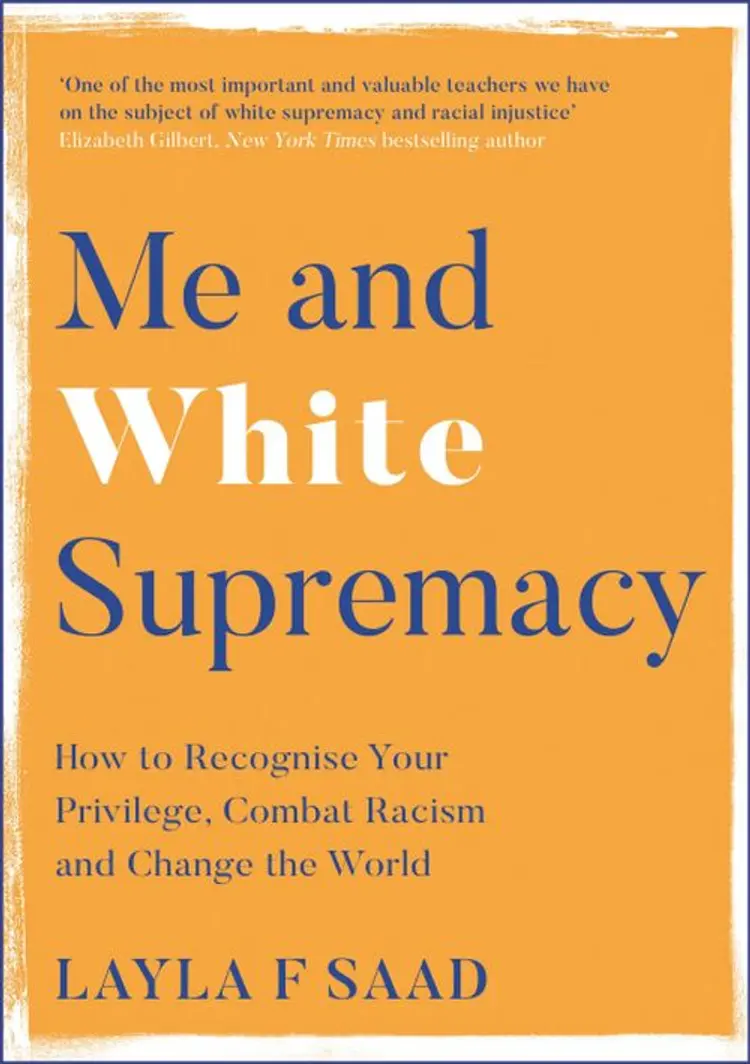 Me and White Supremacy: How to Recognise Your Privilege, Combat Racism and Change the World - Layla Saad af Layla Saad