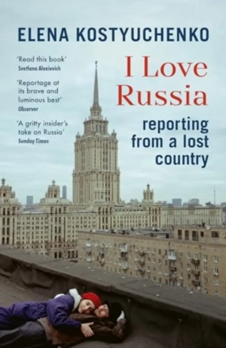 I Love Russia: Reporting from a Lost Country af Elena Kostyuchenko