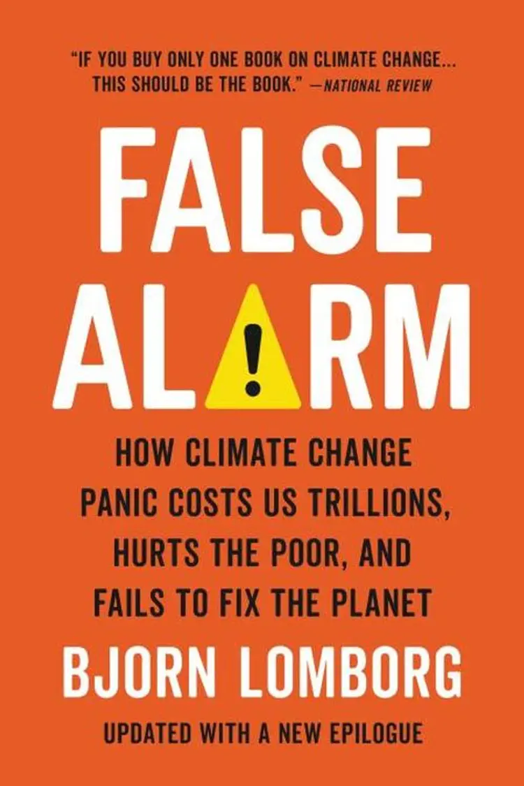 False Alarm: How Climate Change Panic Costs Us Trillions, Hurts the Poor, and Fails to Fix the Planet - Bjørn Lomborg af Bjørn Lomborg