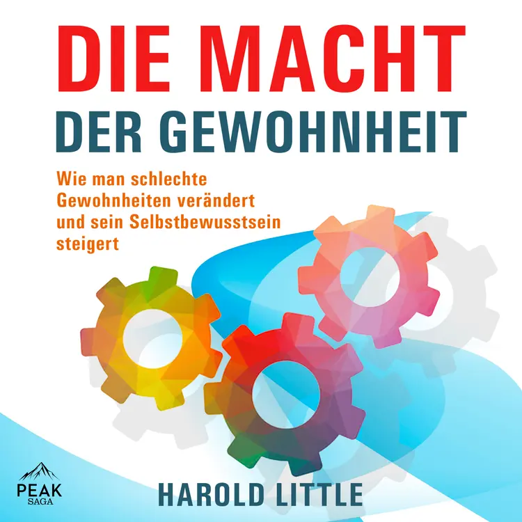 Die Macht der Gewohnheit: Wie man schlechte Gewohnheiten verändert und sein Selbstbewusstsein steige af Harold Little