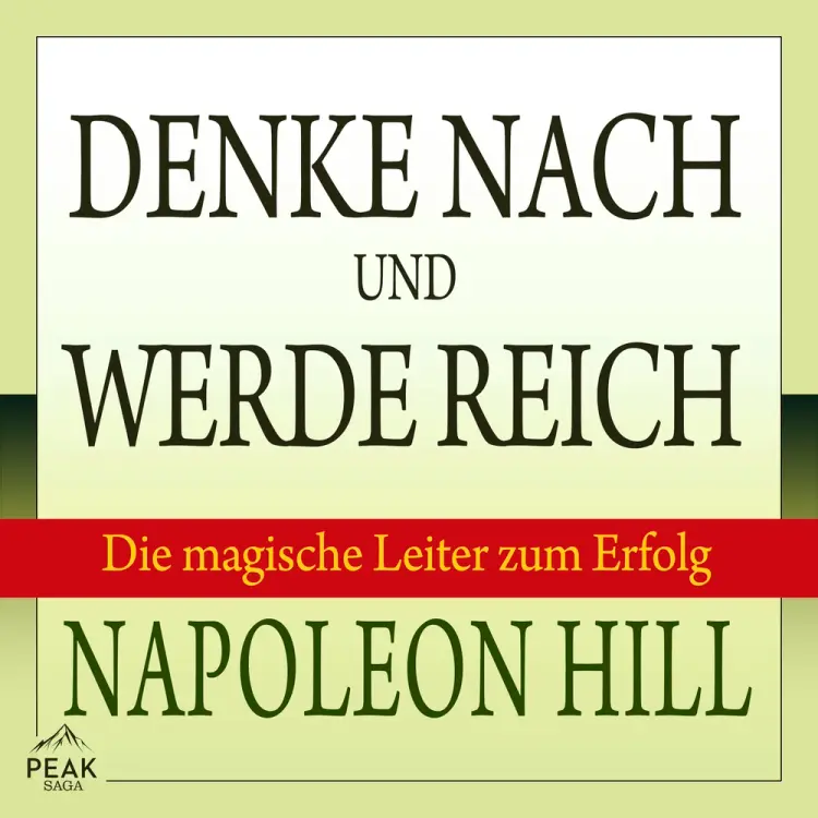 Denke nach und werde reich: Die magische Leiter zum Erfolg af Napoleon Hill