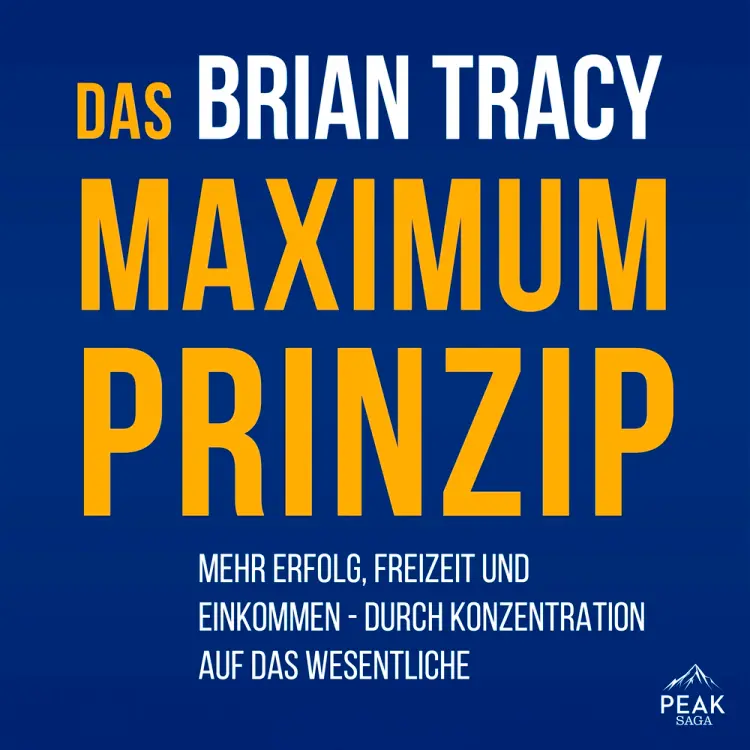 Das Maximum-Prinzip. Mehr Erfolg, Freizeit und Einkommen - durch Konzentration auf das Wesentliche af Brian Tracy