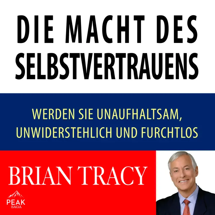 Die Macht des Selbstvertrauens. Werden Sie unaufhaltsam, unwiderstehlich und furchtlos af Brian Tracy
