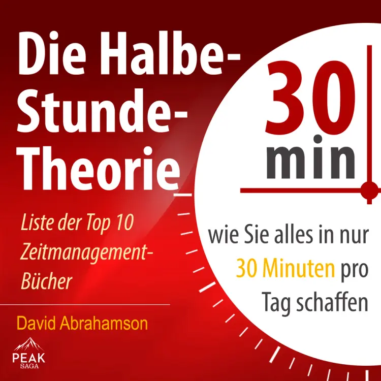 Die Halbe-Stunde-Theorie: Wie Sie alles in nur 30 Minuten pro Tag schaffen af David Abrahamson