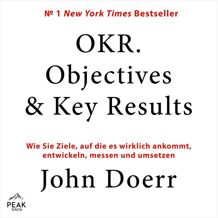 OKR. Objectives & Key Results: Wie Sie Ziele, auf die es wirklich ankommt, entwickeln, messen und u af John Doerr