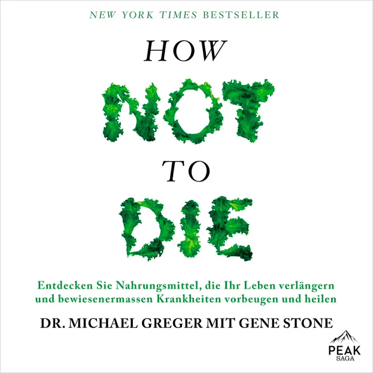 How not to die. Lebensmittel, die nachweislich Leben verlängern und Krankheiten heilen af Michael Greger
