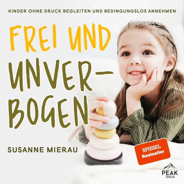 Frei und unverbogen. Kinder ohne Druck begleiten und bedingungslos annehmen af Susanne Mierau