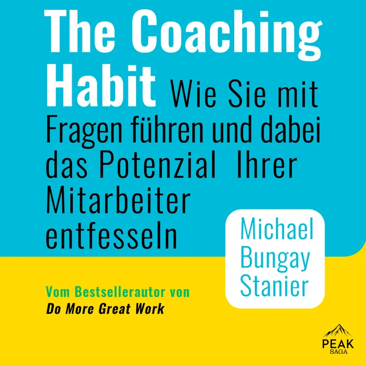 The Coaching Habit: Wie Sie mit Fragen führen und dabei das Potenzial Ihrer Mitarbeiter entfesseln af Michael Bungay Stanier