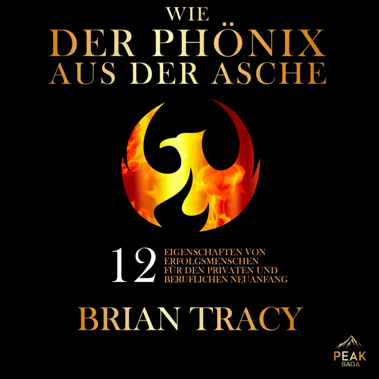 Wie der Phönix aus der Asche. 12 Eigenschaften von Erfolgsmenschen für den privaten und beruflichen Neuanfang af Brian Tracy