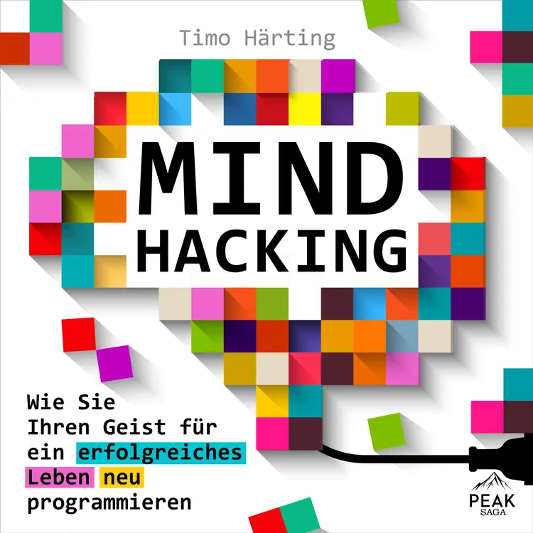 Mind Hacking: Wie Sie Ihren Geist für ein erfolgreiches Leben neu programmieren af Timo Härting