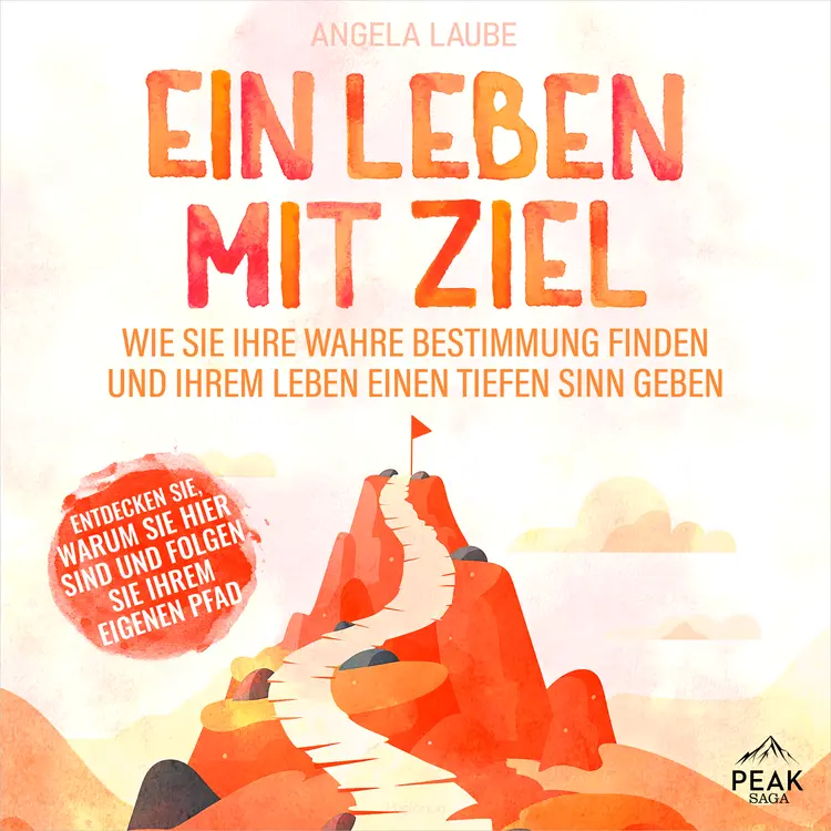 Ein Leben mit Ziel: Wie Sie Ihre wahre Bestimmung finden und Ihrem Leben einen tiefen Sinn geben af Angela Laube