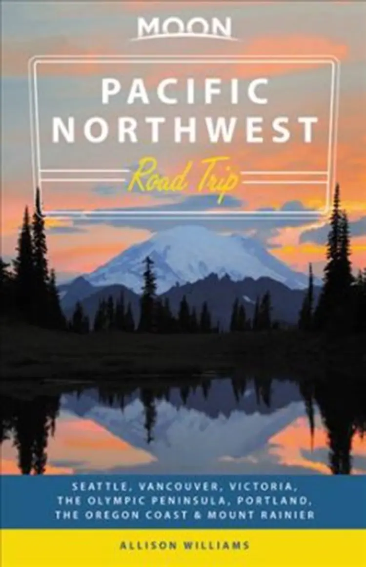 Pacific Northwest Road Trip: Seattle, Vancouver, Victoria, Olympic Peninsula, Portland, the Oregon Coast & Mount Rainier af Allison Williams
