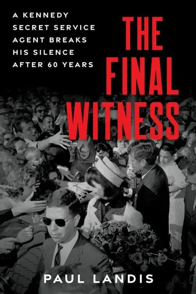 The Final Witness: A Kennedy Secret Service Agent Breaks His Silence After Sixty Years af Paul Landis