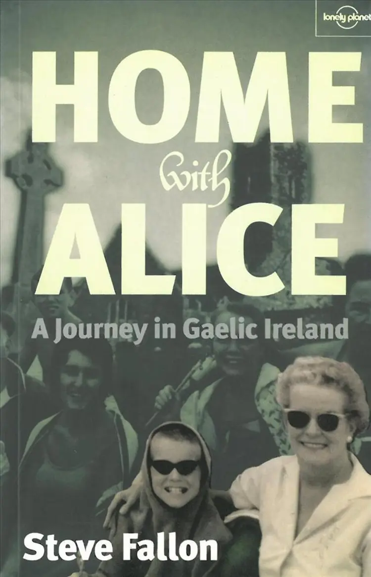 Home with Alice, a Journey in Gaelic Ireland, Lonely Planet Journeys af Steve Fallon