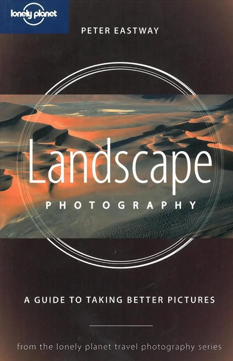 Landscape Photography, a Guide to Taking Better Pictures, Lonely Planet Travel photography