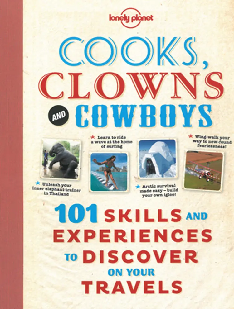 Cooks, Clowns & Cowboys: 101 skills & experiences to pick up on your travel
