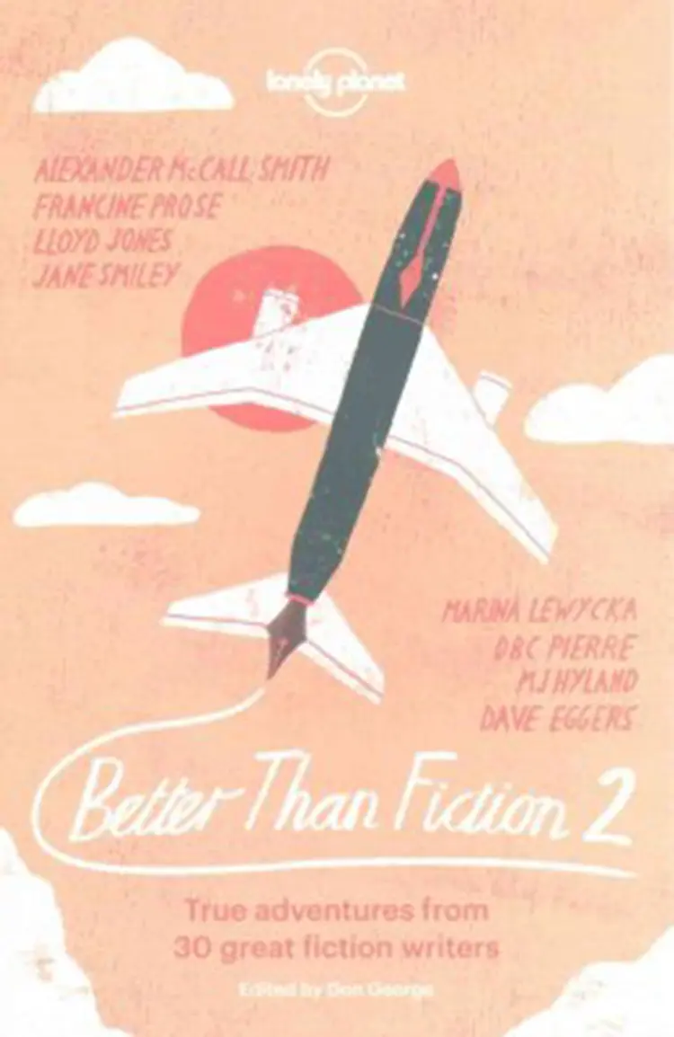 Better than Fiction 2: More true travel tales from great fiction writers af Lonely Planet