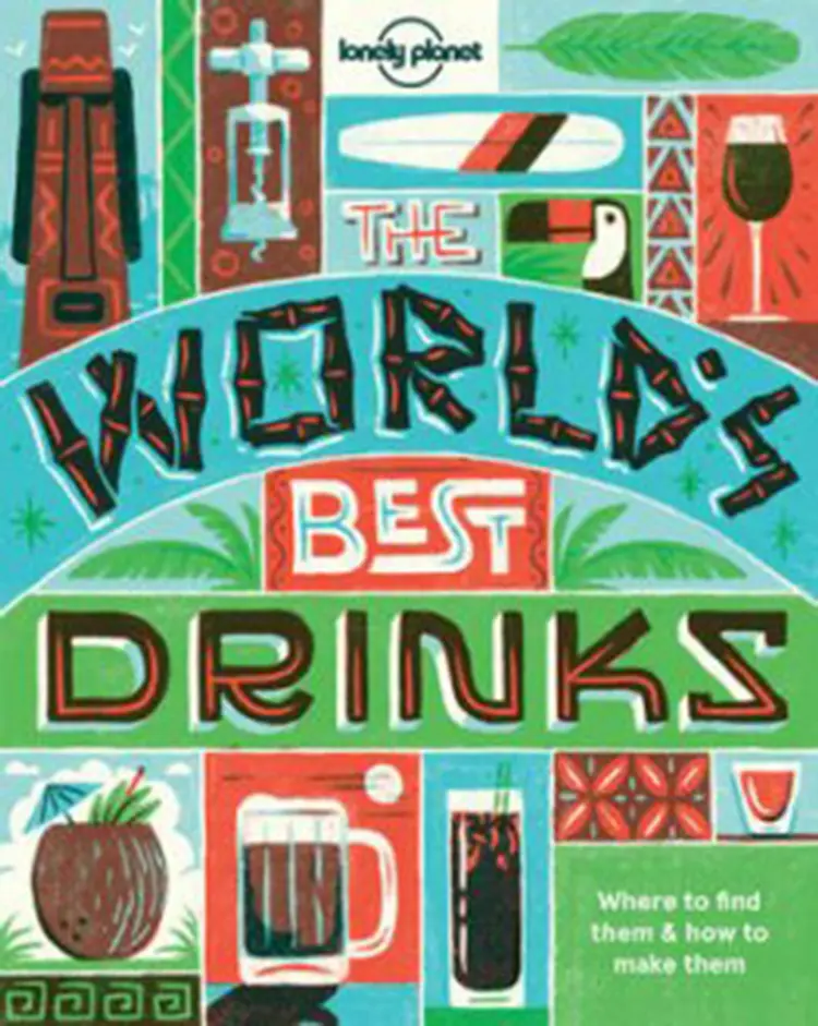 The World's Best Drinks: Where to find them & how to make them af Lonely Planet