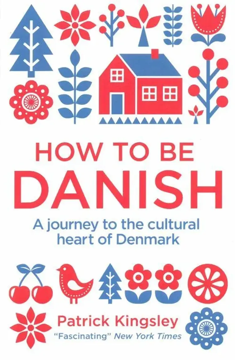 How to be Danish - A Short Journey into the Mysterious Heart of Denmark af Patrick Kingsley
