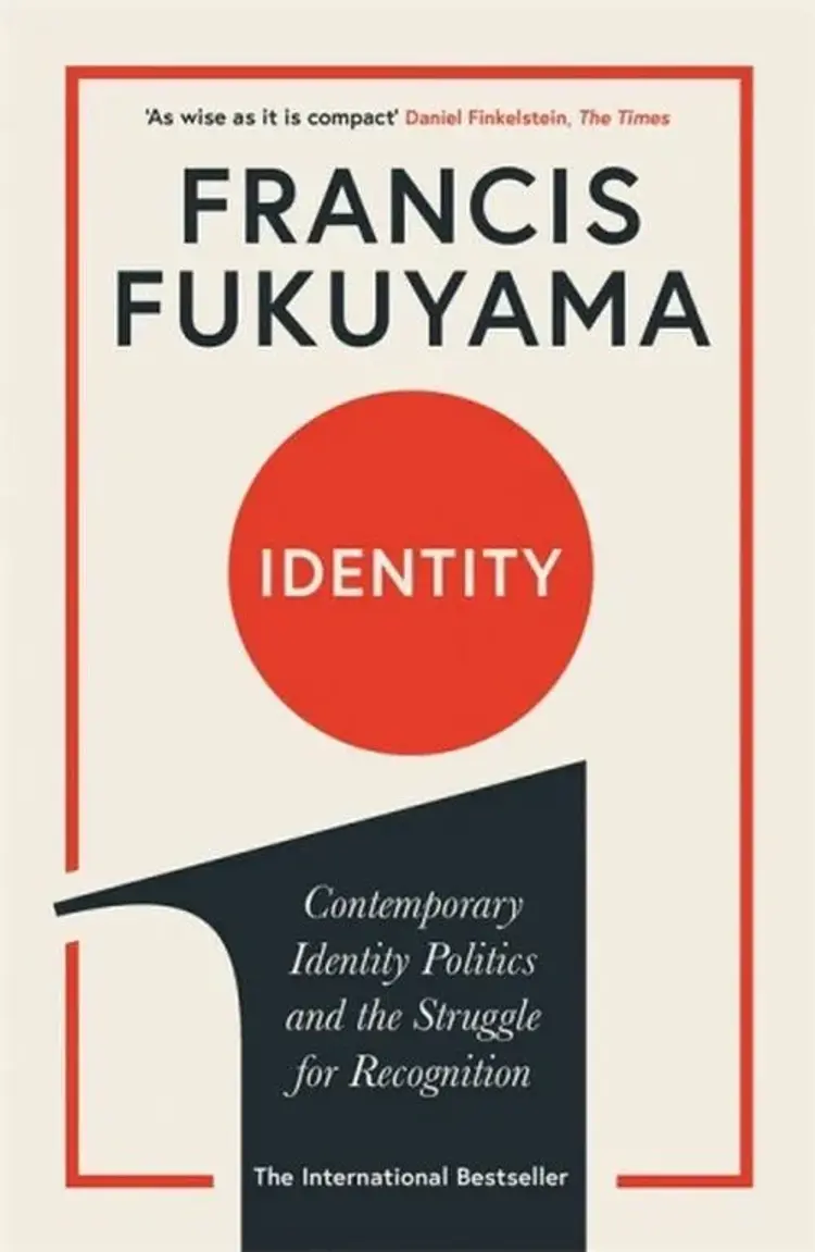 Identity: Contemporary Identity Politics and the Struggle for Recognition af Francis Fukuyama