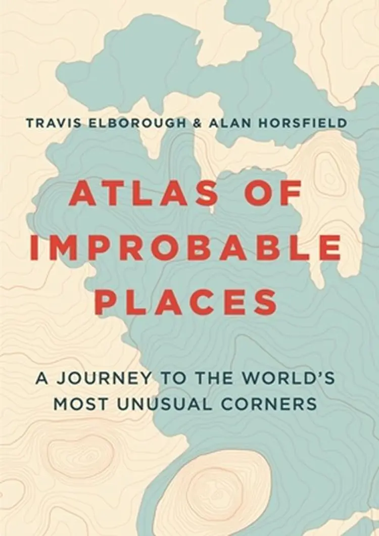 Atlas of Improbable Places: A Journey to the World's Most Unusual Corners af Travis Elborough