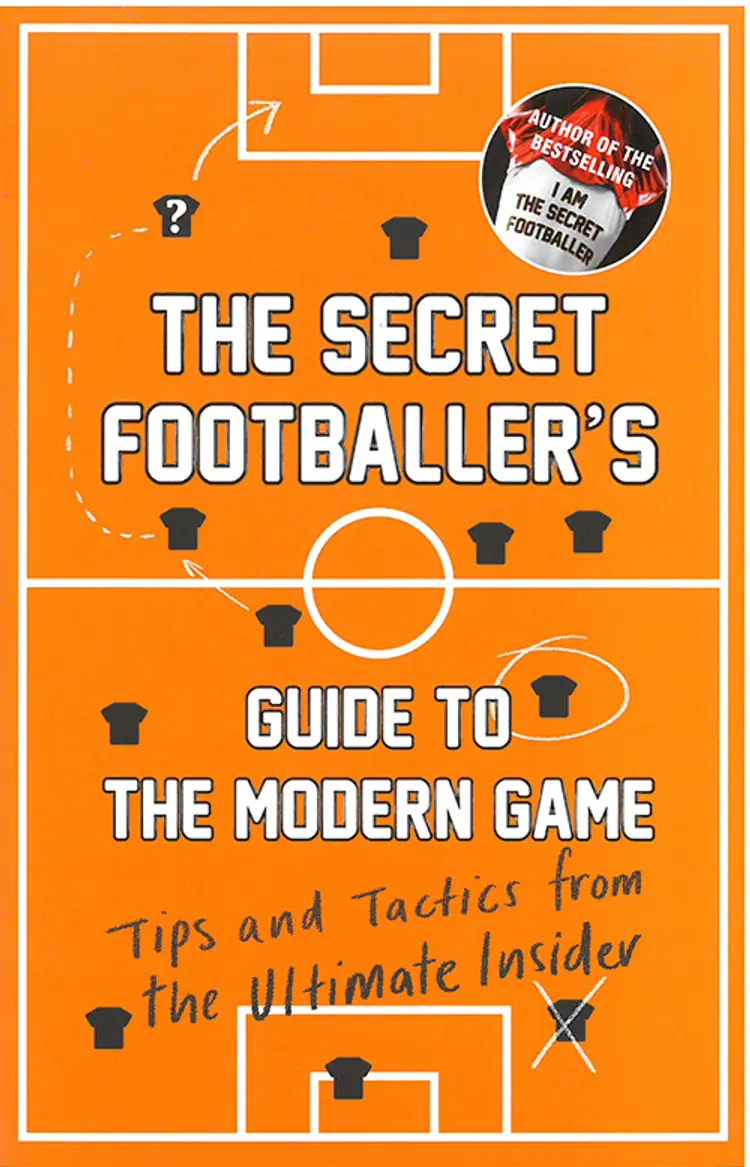 Secret Footballer's Guide to the Modern Game - Tips and Tactics from the Ultimate Insider af Anonym
