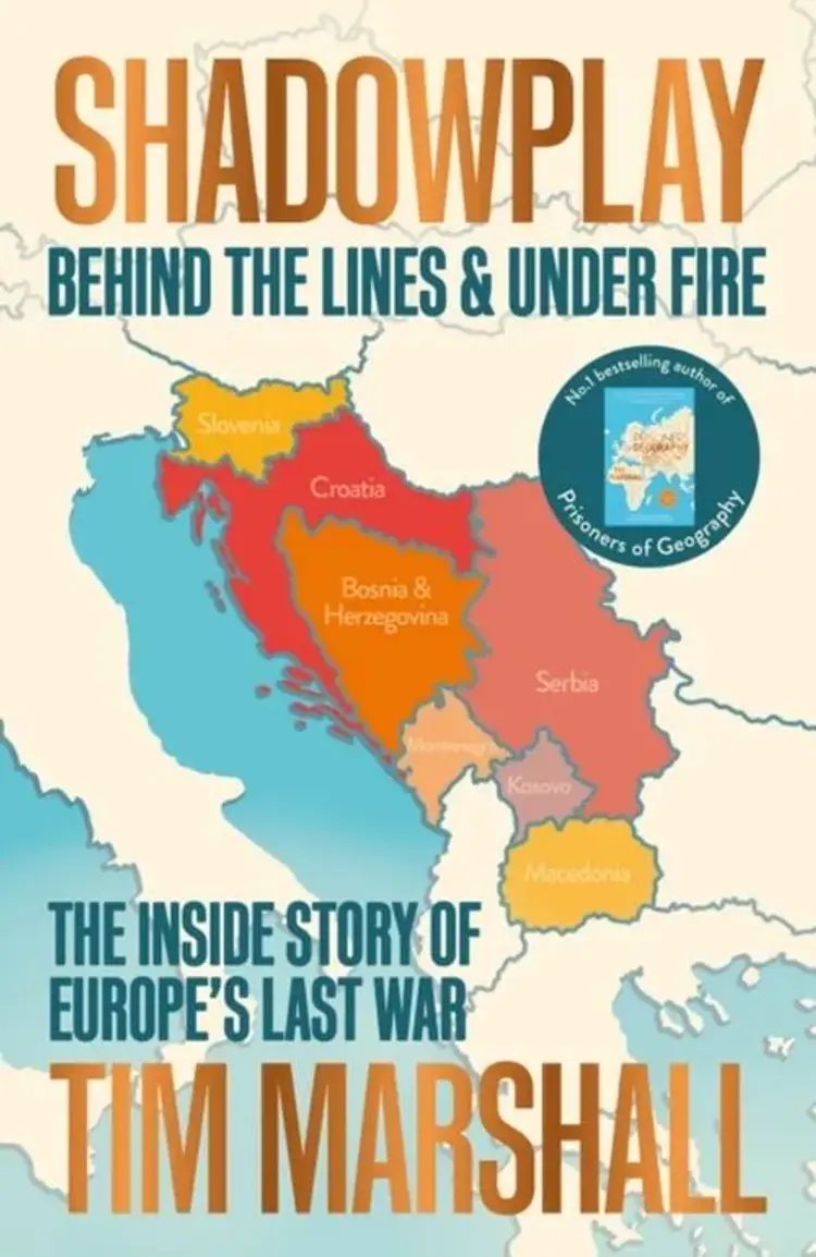 Shadowplay: Behind the Lines and Under Fire : The Inside Story of Europe's Last War af Tim Marshall