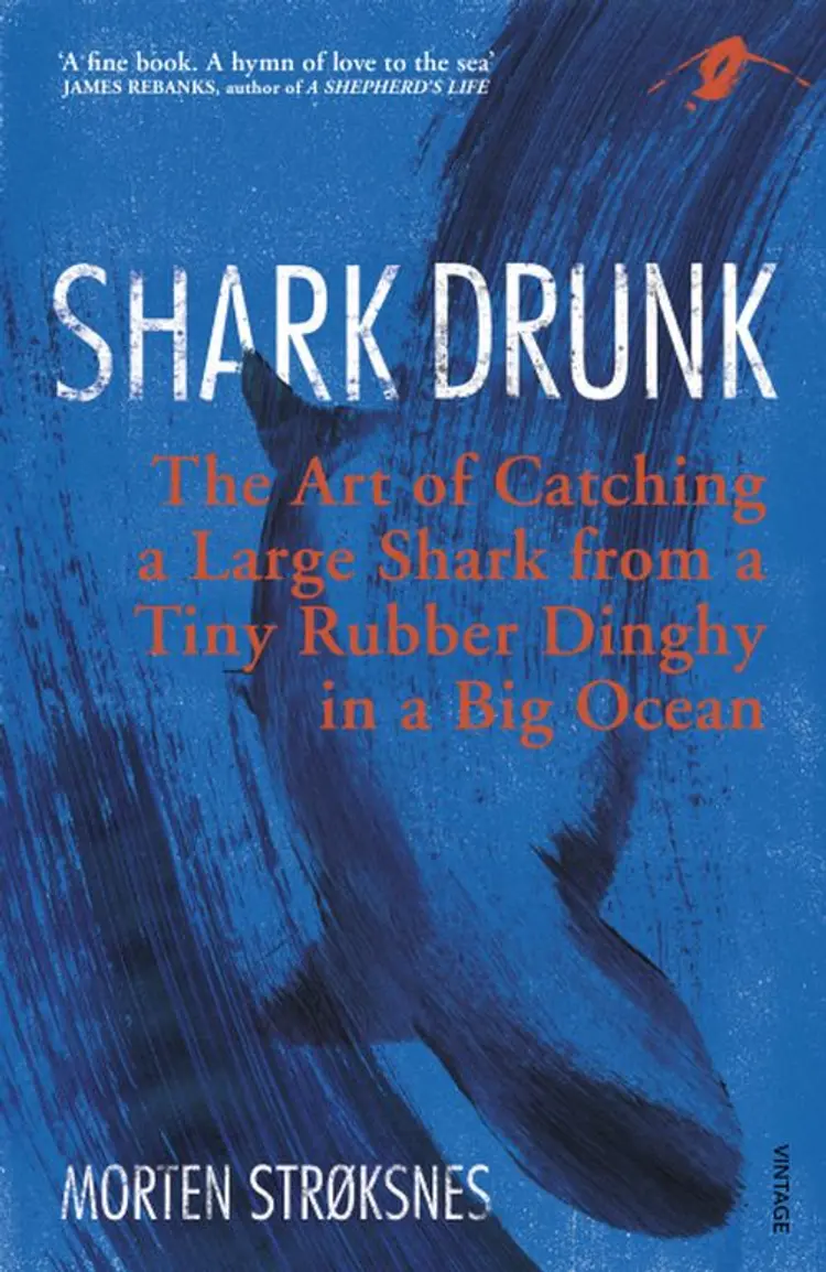 Shark Drunk: The Art of Catching a Large Shark from a Tiny Rubber Dinghy in a Big Ocean af Morten A. Strøksnes