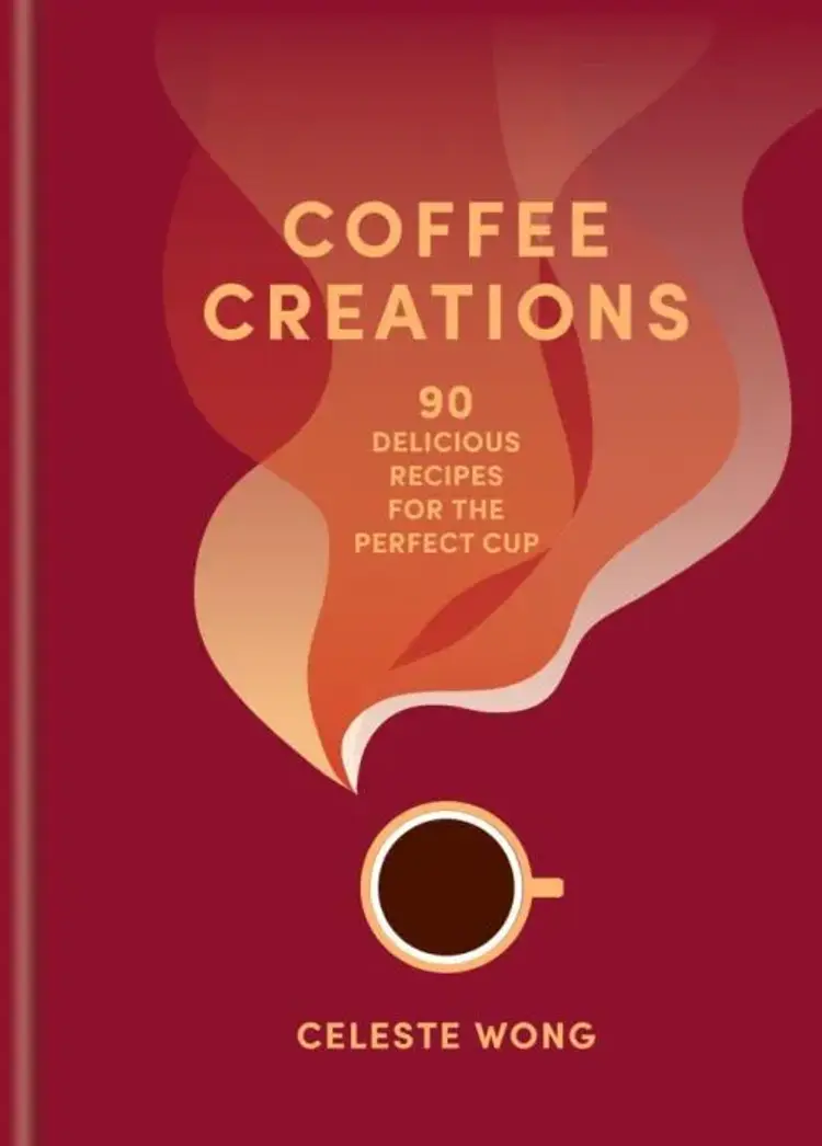 Coffee Creations: 90 delicious recipes for the perfect cup af Celeste Wong
