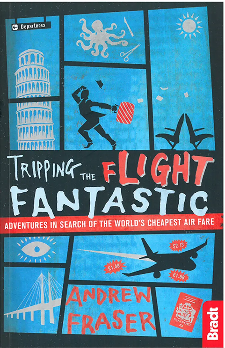 Tripping the Flight Fantastic: Adventures in Search of the World's Cheapest Air Fare af Andrew Fraser