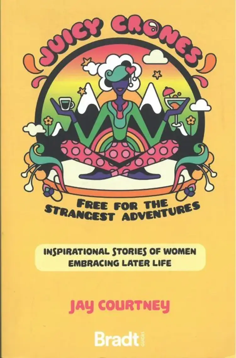 Juicy Crones: Inspirational travel stories of women embracing life post menopause af Jay Courtney