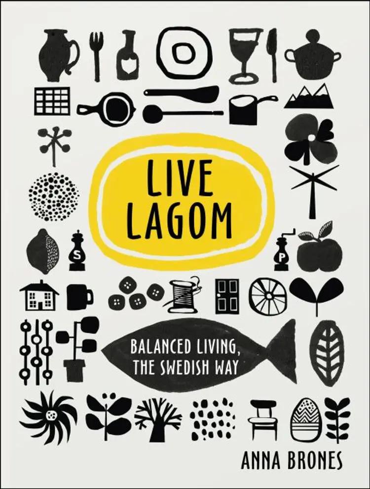 Live Lagom: Balanced Living, the Swedish Way - Anna Brones af Anna Brones