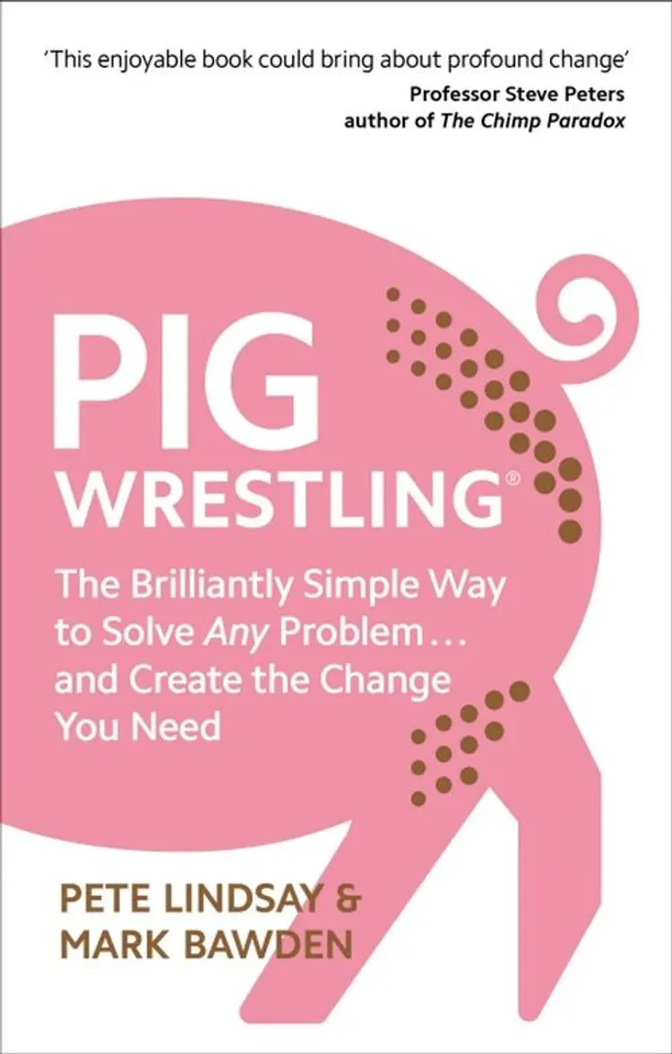 Pig Wrestling: The Brilliantly Simple Way to Solve Any Problem... and Create the Change You Need af Pete Lindsay
