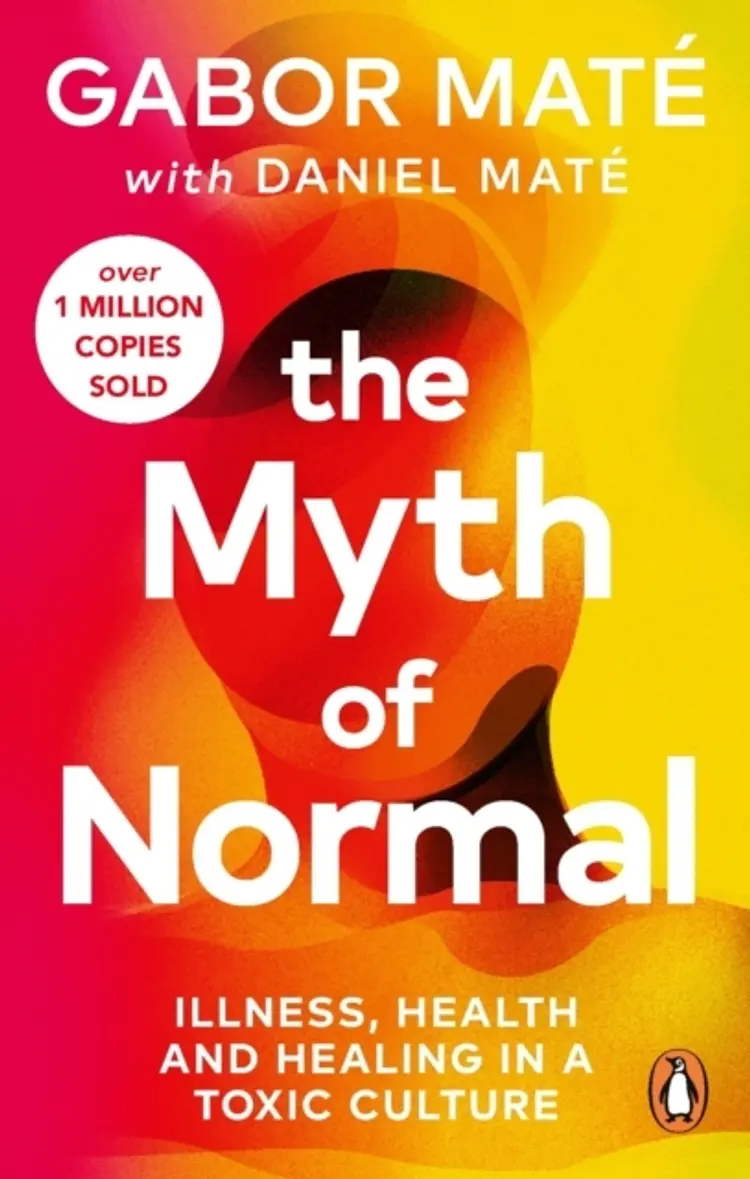 The Myth of Normal: Illness, health & healing in a toxic culture af Gabor Mate