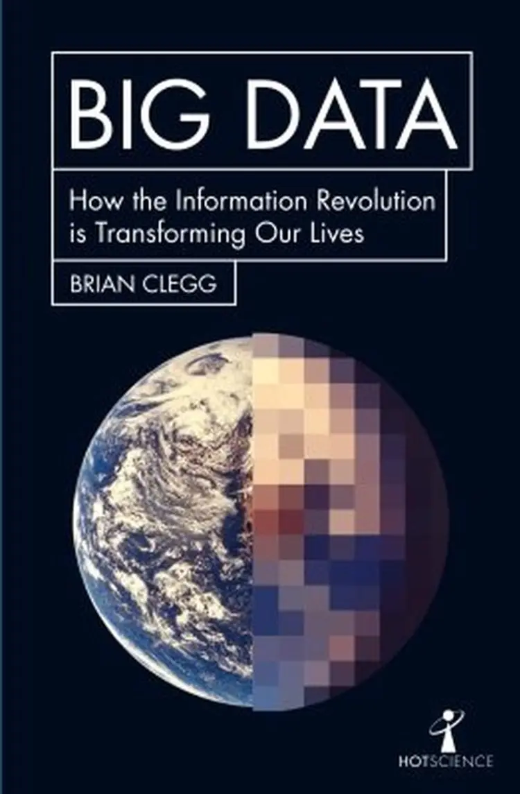 Big Data: How the Information Revolution Is Transforming Our Lives af Brian Clegg