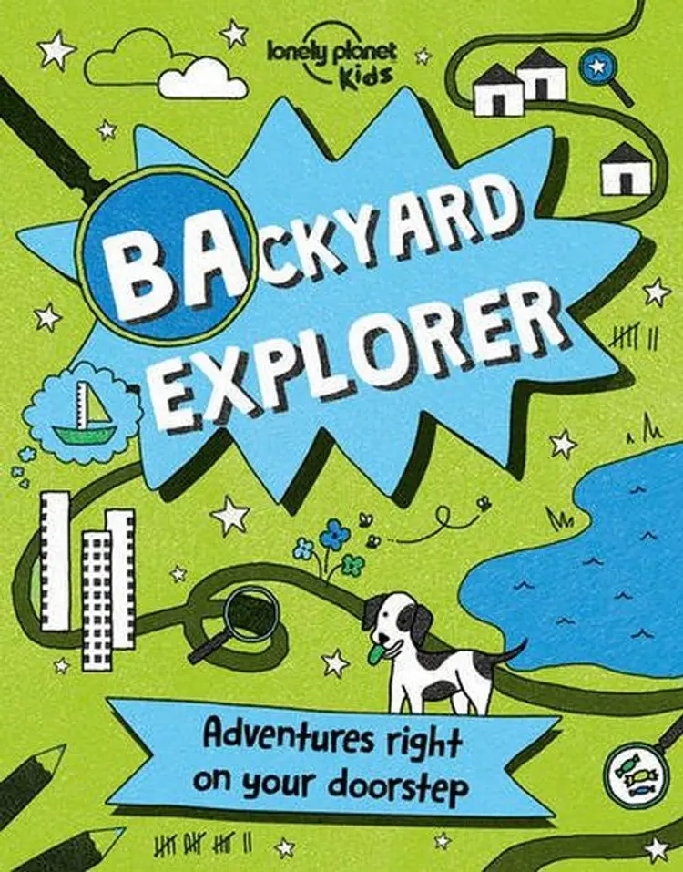 Backyard Explorer: Adventures right on your doorstep af Lonely Planet