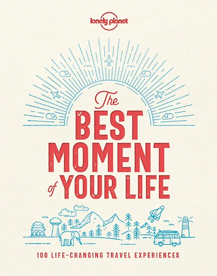 The Best Moment of Your Life: The World's Most Memorable Travel Experiences af Lonely Planet