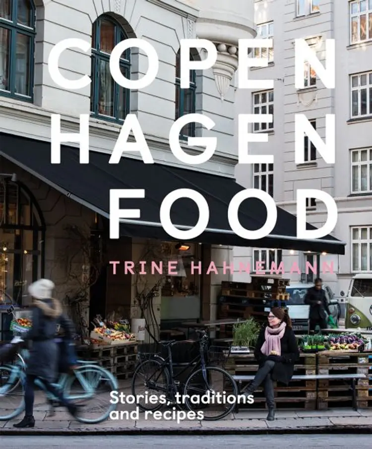 Copenhagen Food: Culture, Tradition and Recipes - Trine Hahnemann af Trine Hahnemann