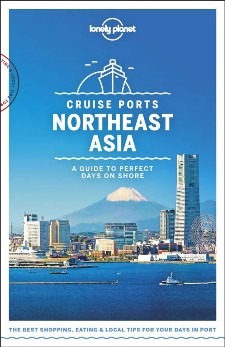 Cruise Ports Northeast Asia: A Guide to Perfect Days on Shore af Lonely Planet