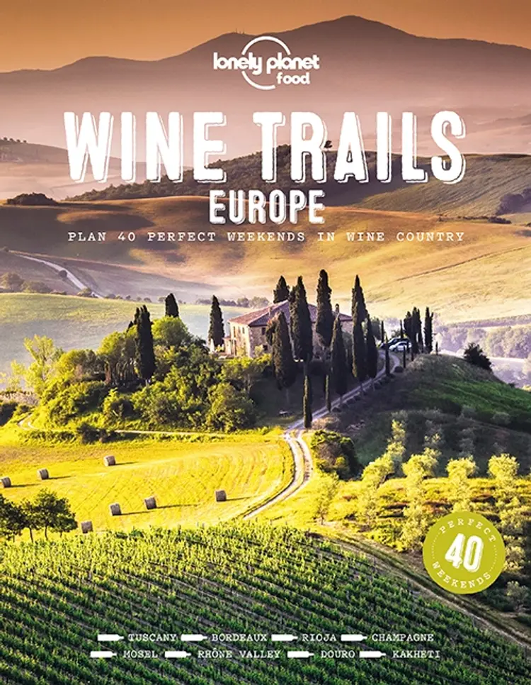 Wine Trails Europe: Plan 40 perfect weekends in wine country af Lonely Planet