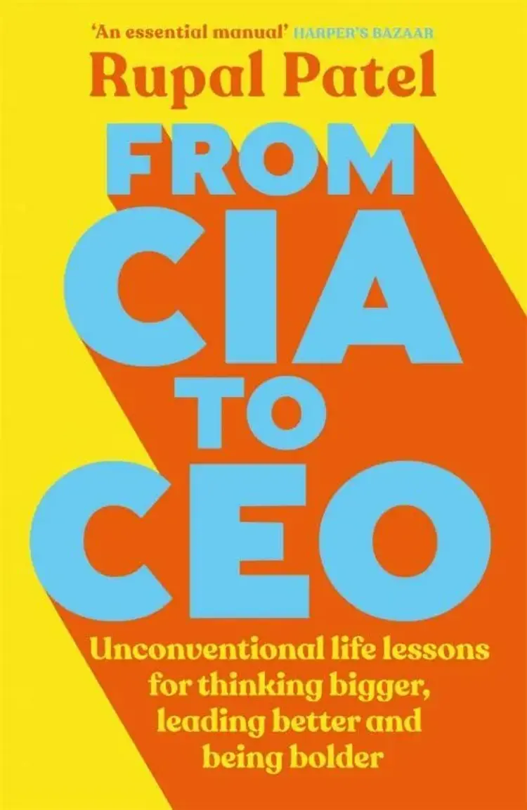 From CIA to CEO: Unconventional Life Lessons for Thinking Bigger, Leading Better and Being Bolder af Rupal Patel