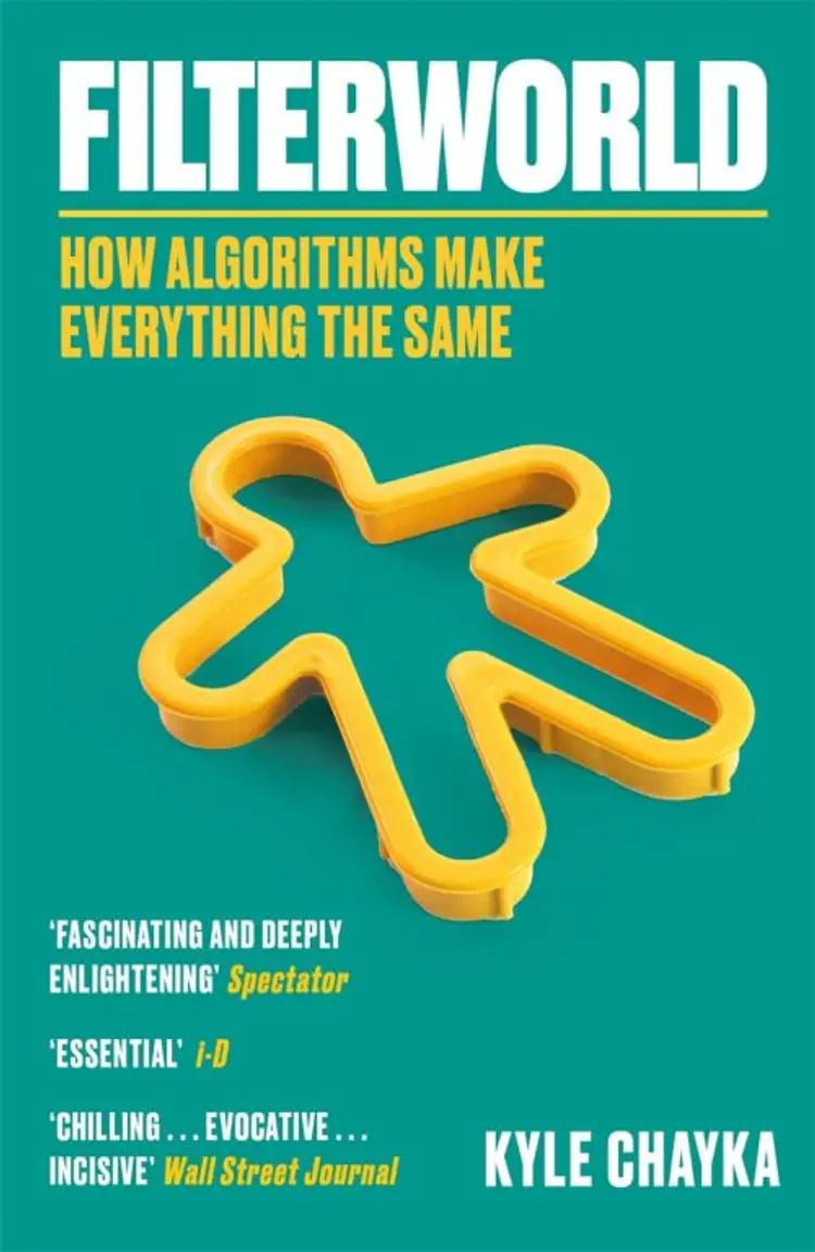 Filterworld: How Algorithms Make Everything the Same af Kyle Chayka