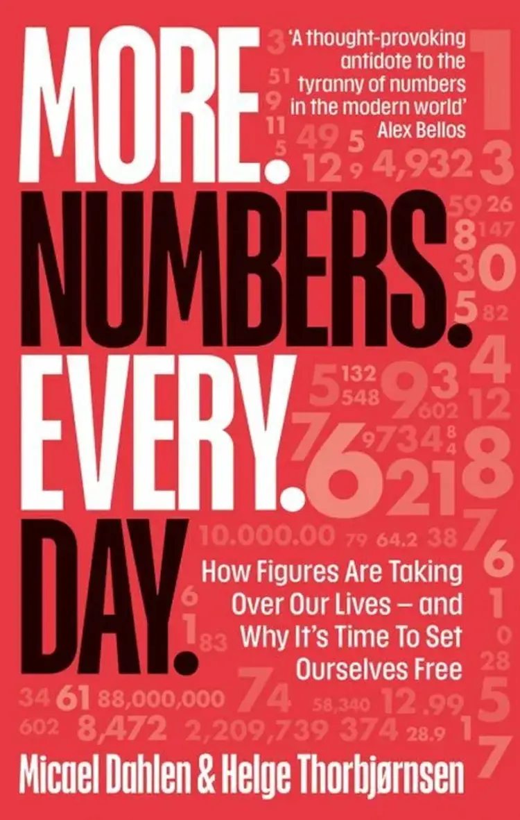 More Numbers Every Day: How Figures Are Taking Over Our Lives - And Why It's Time to Set Ourselves Free af Micael Dahlen